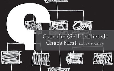 Cure the (Self-Inflicted) Chaos First