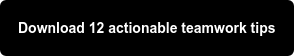 Download 12 actionable teamwork tips