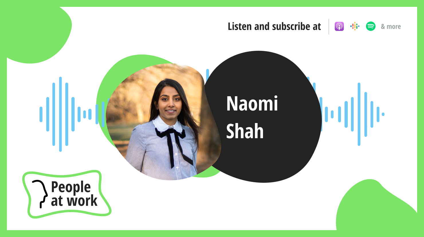 The human story is the heart of workplace culture feat. Naomi Shah