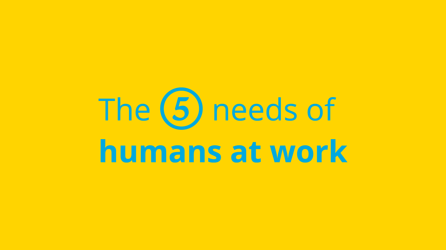 The five human needs in every workplace