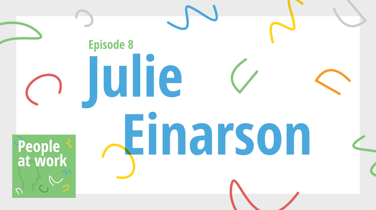 People at Work, Ep. 8: Julie Einarson on why authenticity matters
