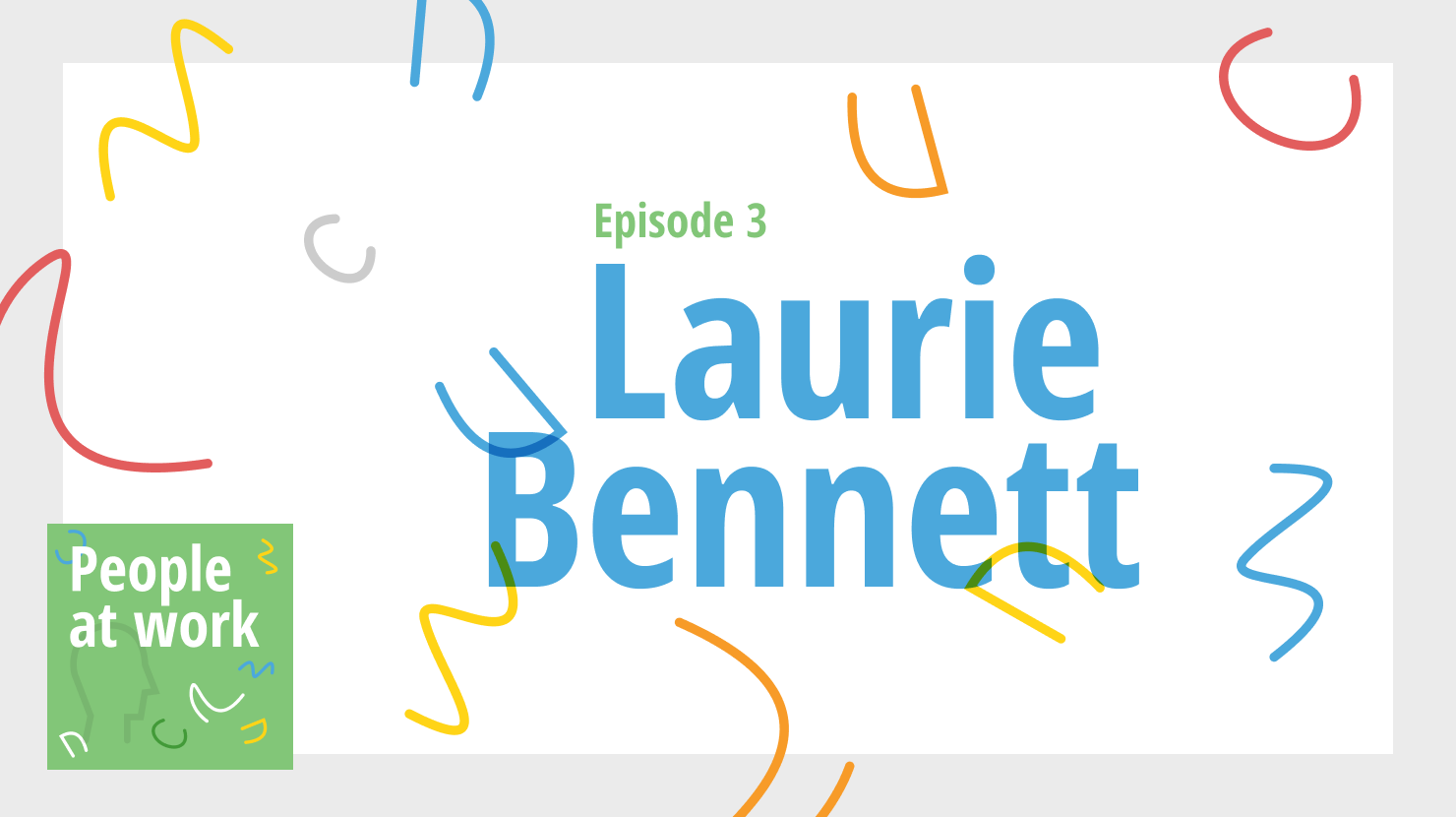People at Work, Ep. 3: Laurie Bennett on unlearning leadership